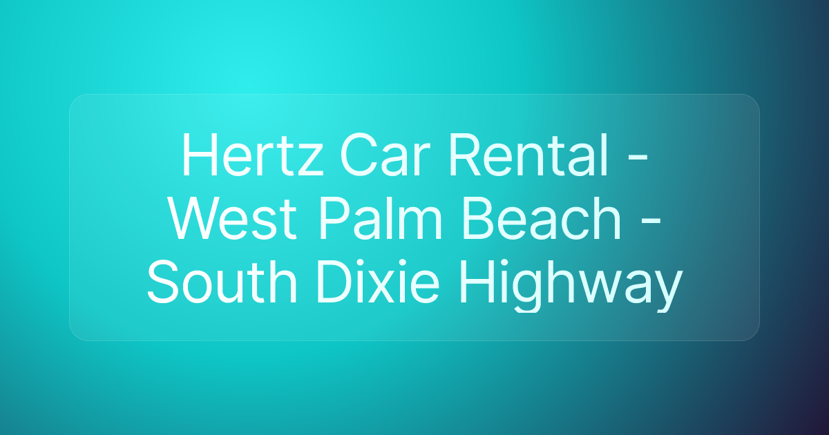 Hertz Car Rental - West Palm Beach - South Dixie Highway
