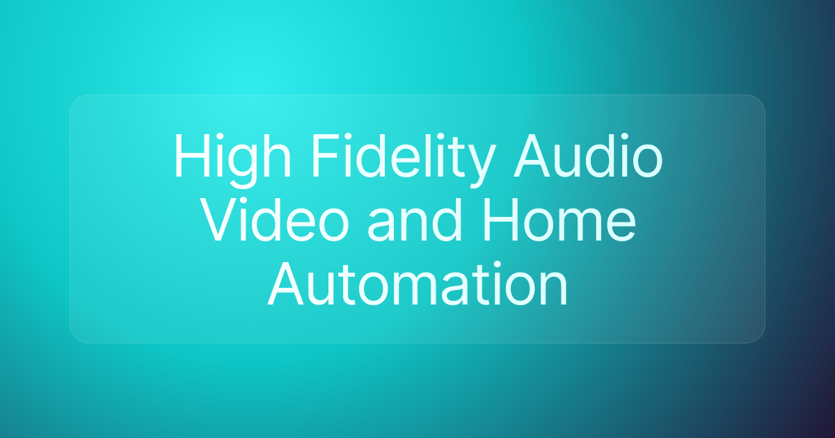 High Fidelity Audio Video and Home Automation