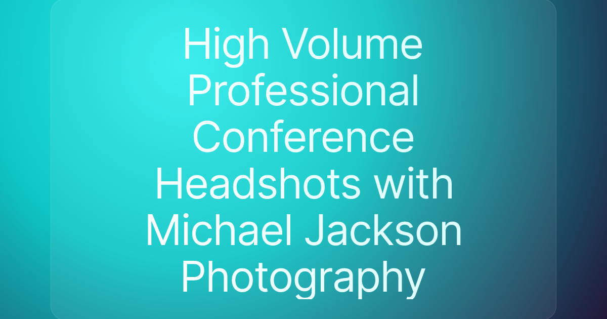 High Volume Professional Conference Headshots with Michael Jackson Photography