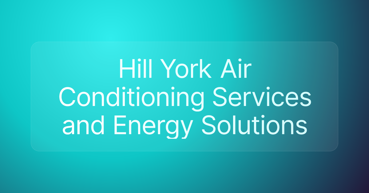 Hill York Air Conditioning Services and Energy Solutions
