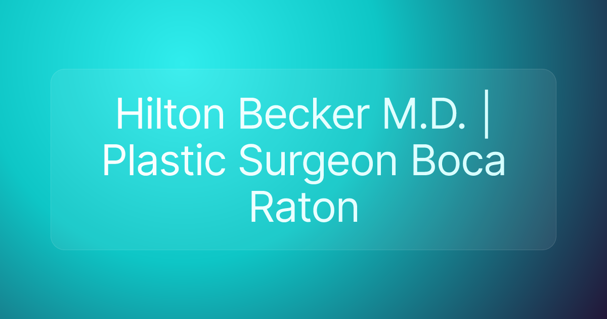 Hilton Becker M.D. | Plastic Surgeon Boca Raton