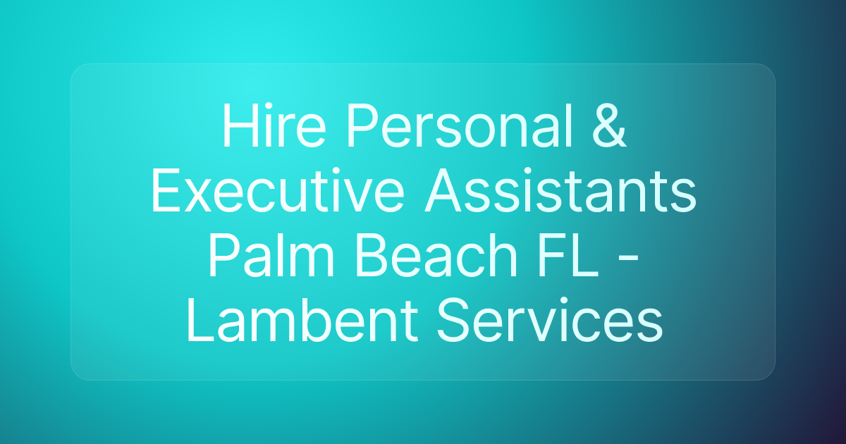 Hire Personal & Executive Assistants Palm Beach FL - Lambent Services