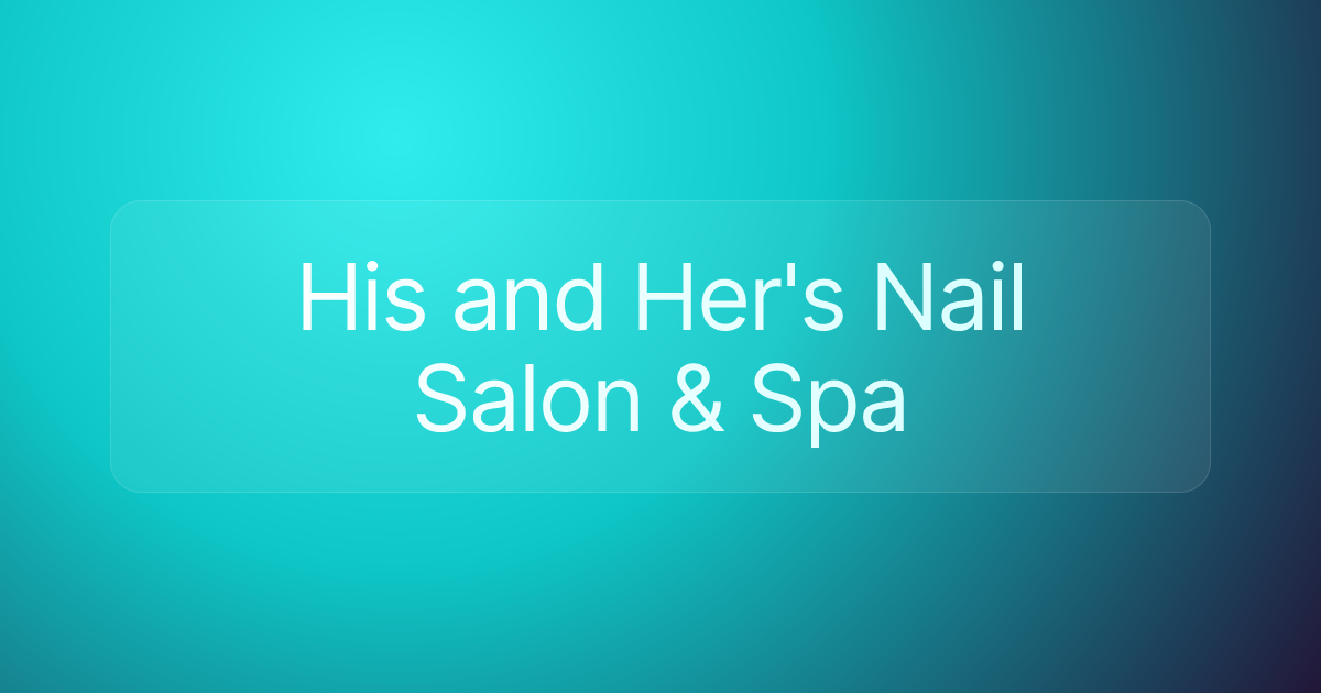 His and Her's Nail Salon & Spa