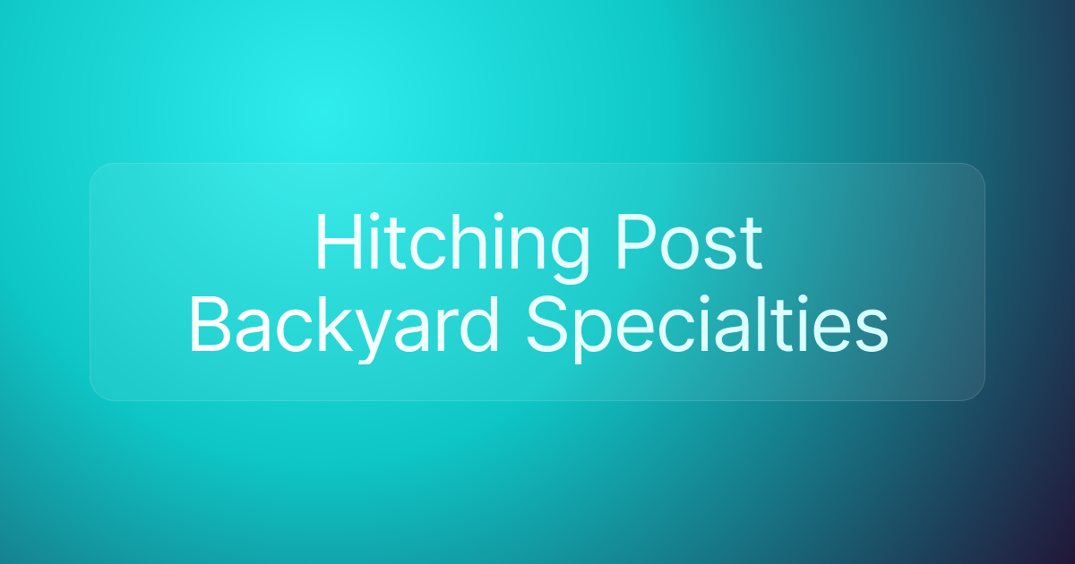 Hitching Post Backyard Specialties