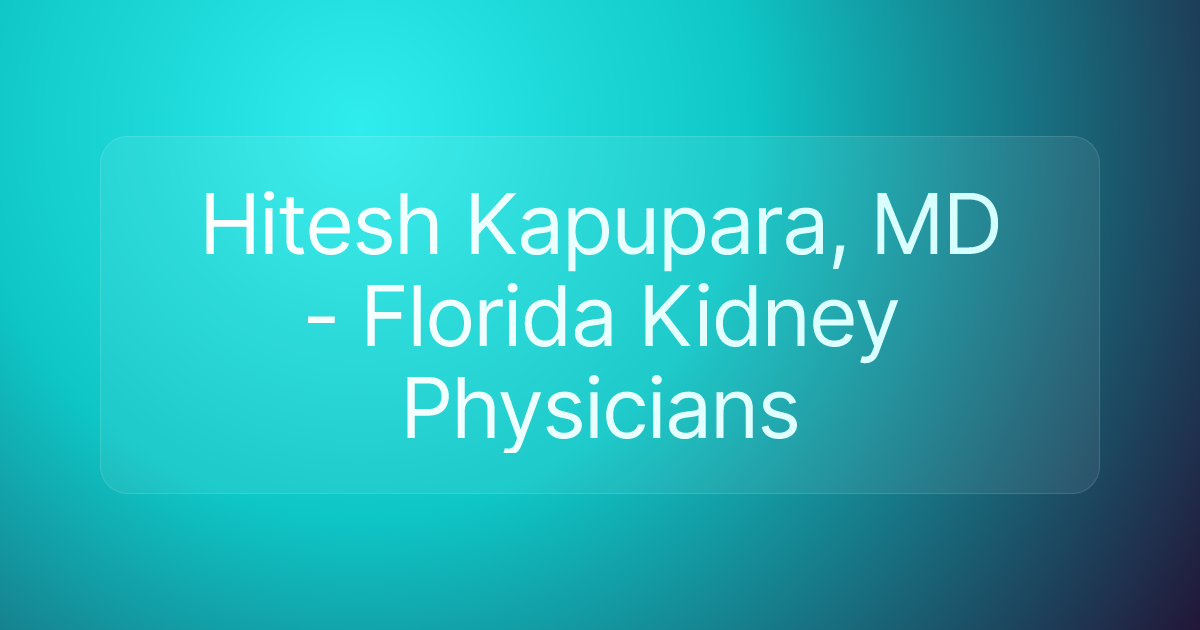 Hitesh Kapupara, MD - Florida Kidney Physicians
