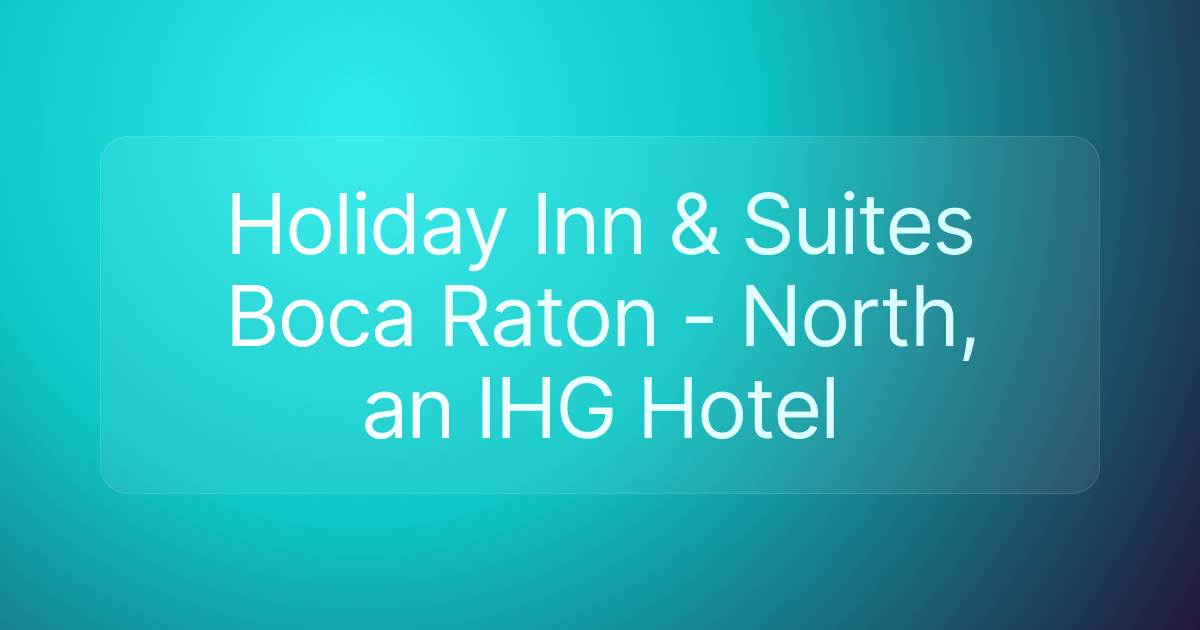 Holiday Inn & Suites Boca Raton - North, an IHG Hotel