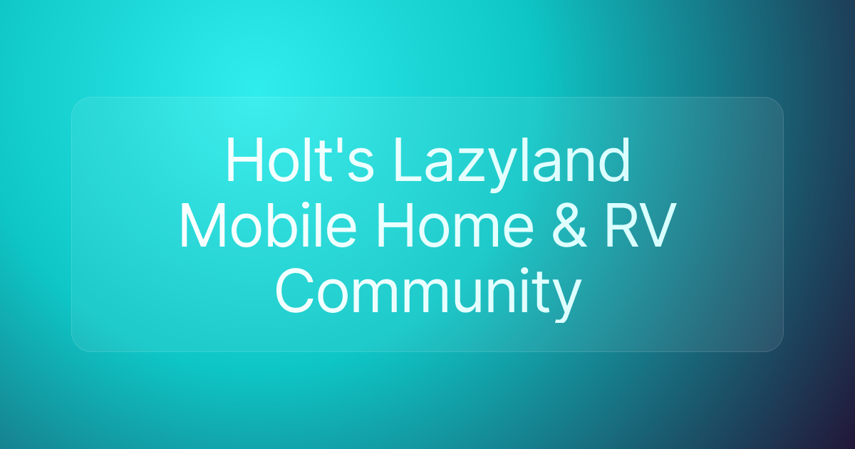 Holt's Lazyland Mobile Home & RV Community