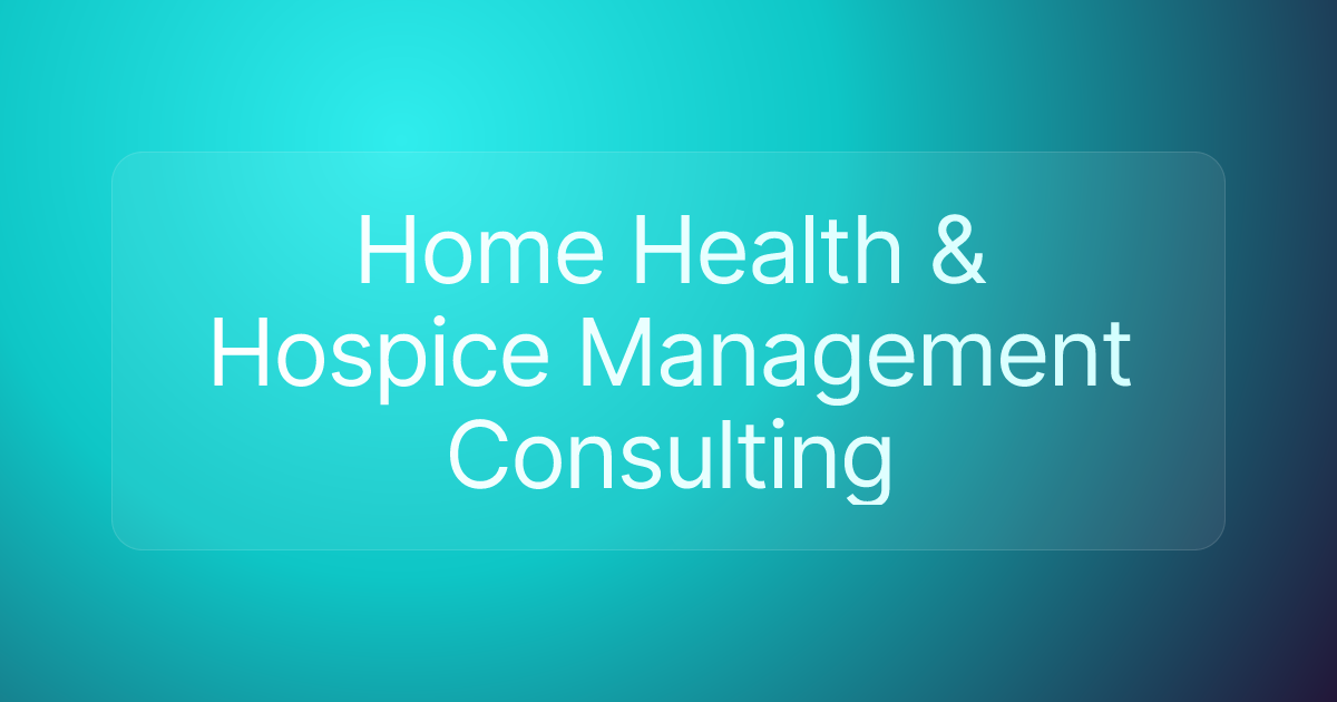 Home Health & Hospice Management Consulting
