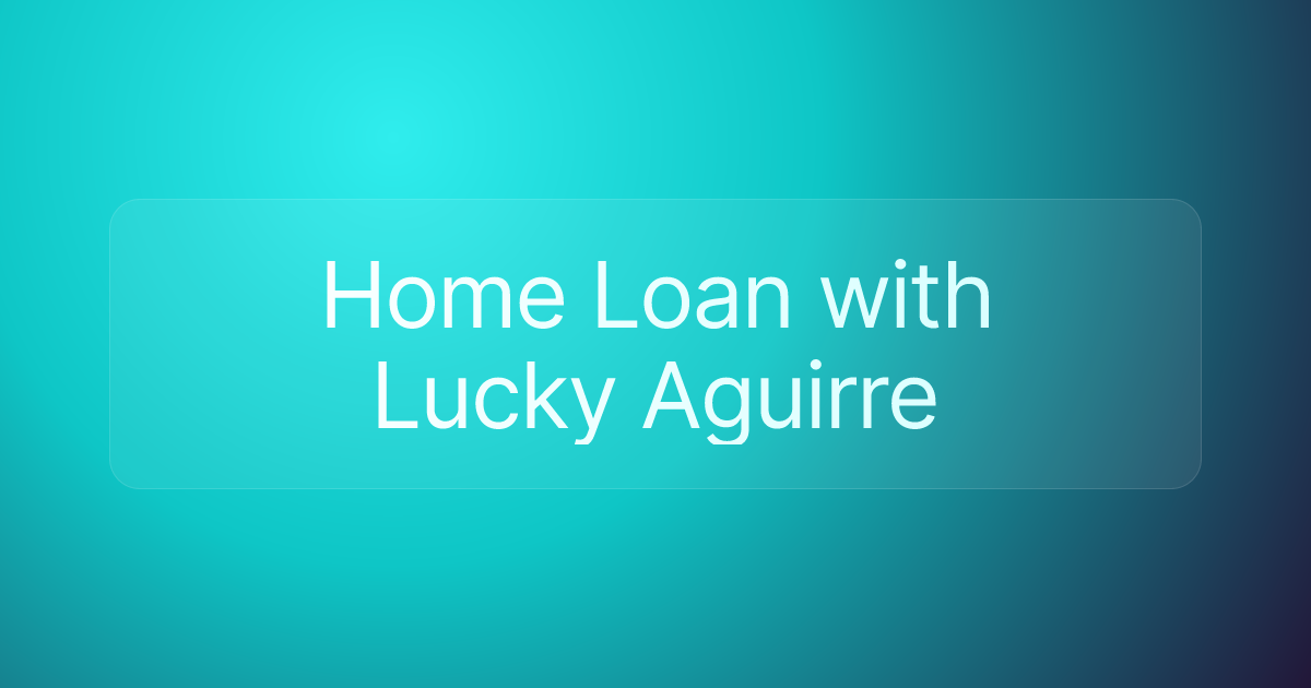 Home Loan with Lucky Aguirre