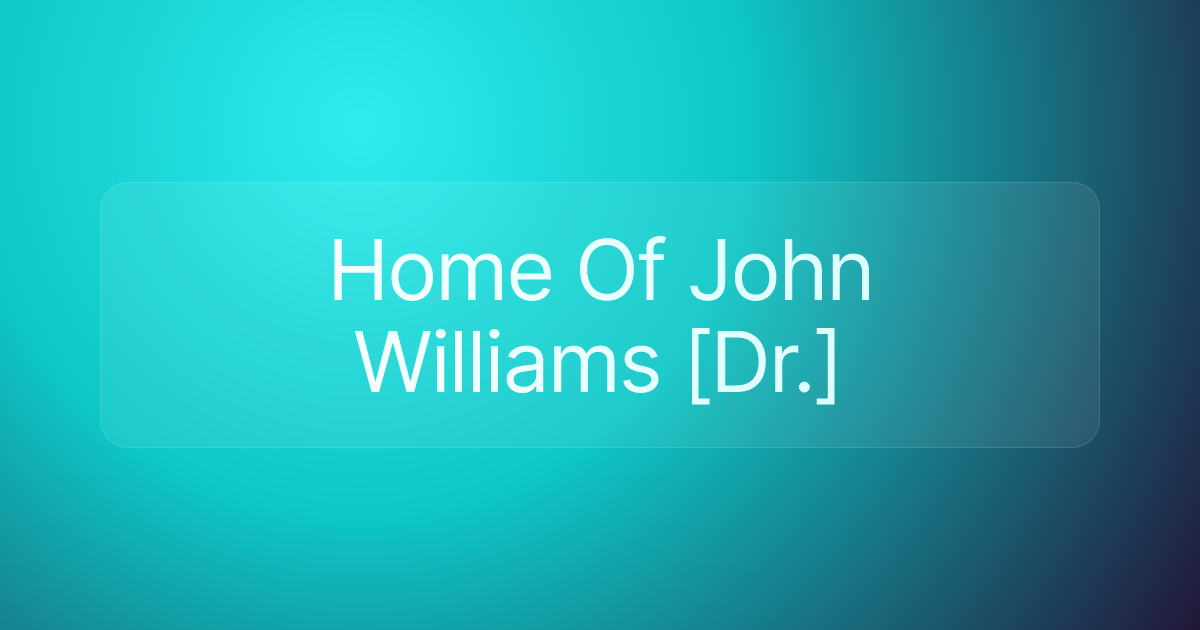Home Of John Williams [Dr.]