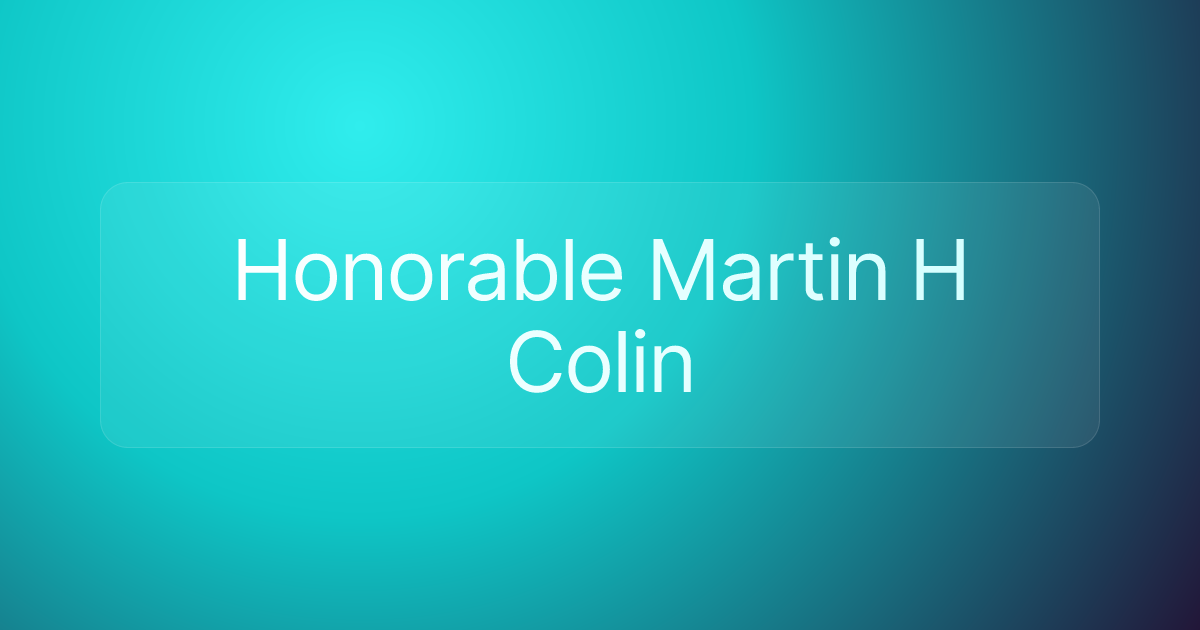 Honorable Martin H Colin