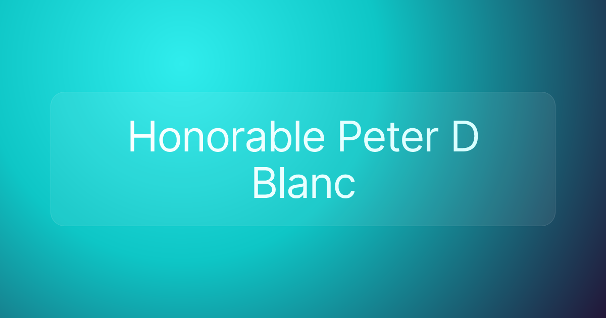 Honorable Peter D Blanc