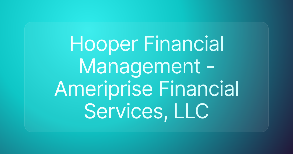 Hooper Financial Management - Ameriprise Financial Services, LLC