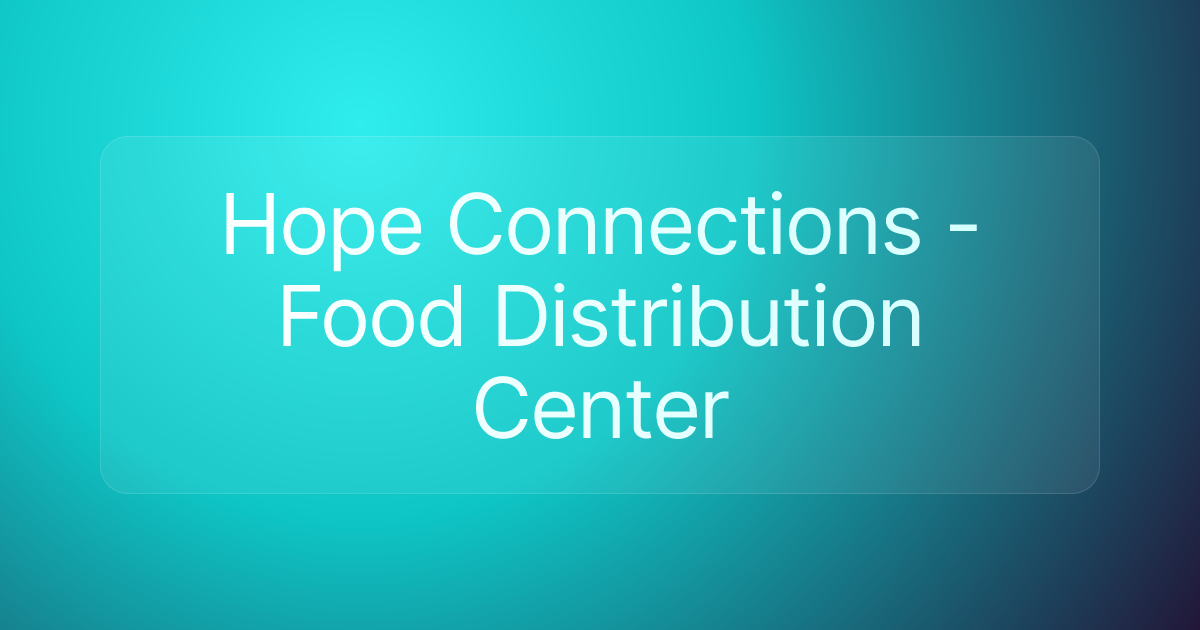 Hope Connections - Food Distribution Center