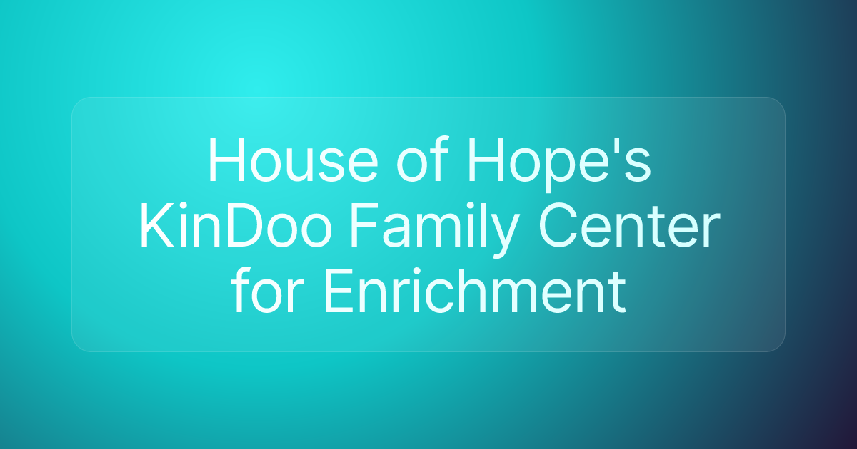 House of Hope's KinDoo Family Center for Enrichment