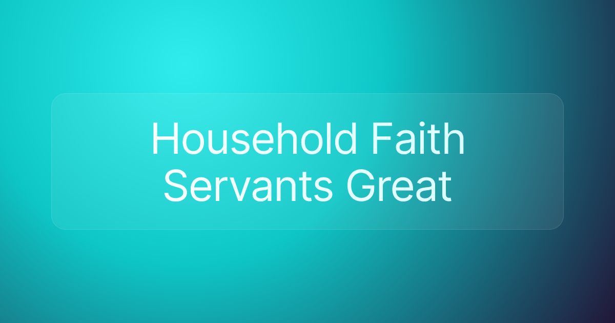 Household Faith Servants Great