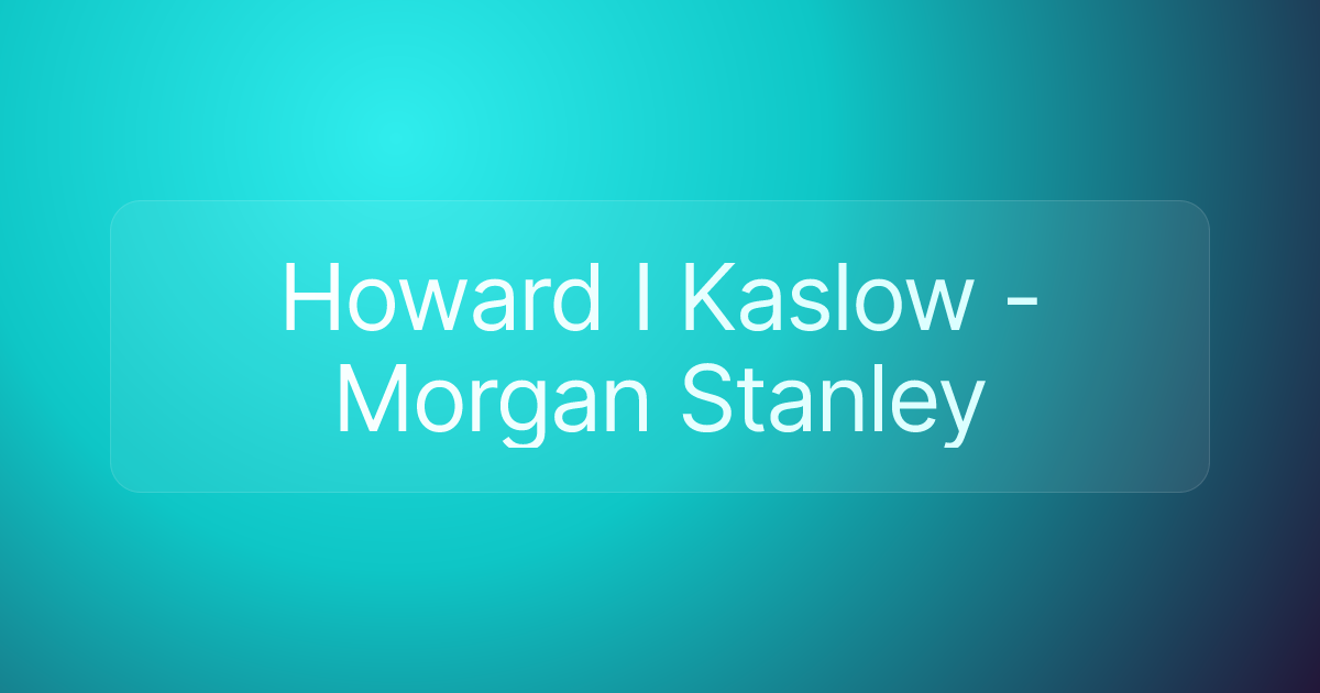 Howard I Kaslow - Morgan Stanley