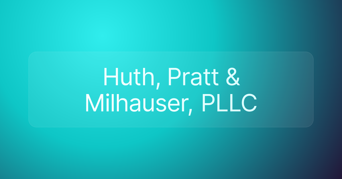 Huth, Pratt & Milhauser, PLLC