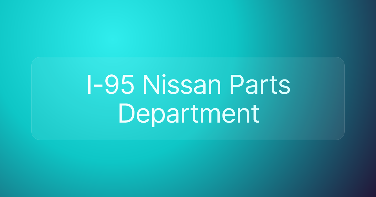 I-95 Nissan Parts Department