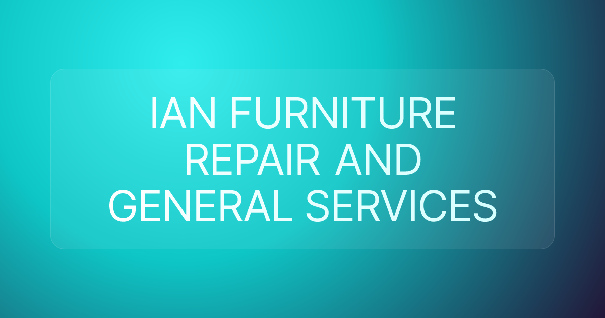 IAN FURNITURE REPAIR AND GENERAL SERVICES