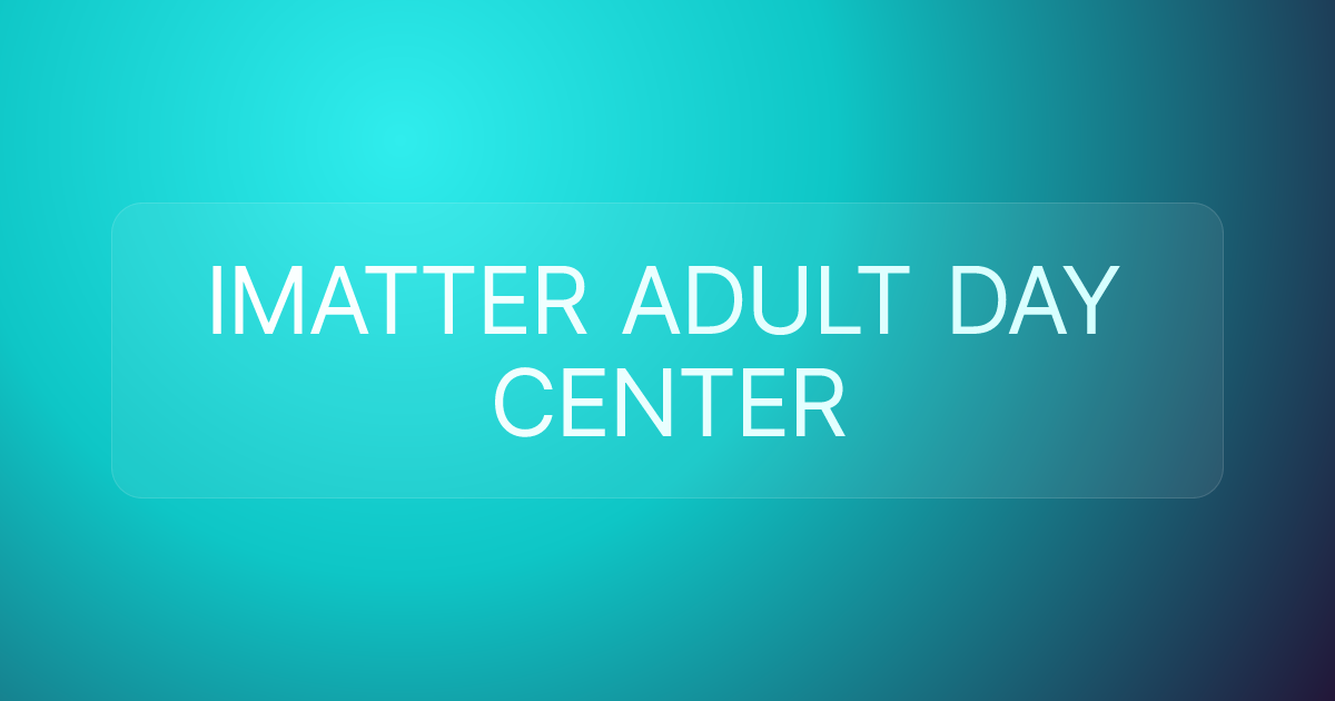 IMATTER ADULT DAY CENTER