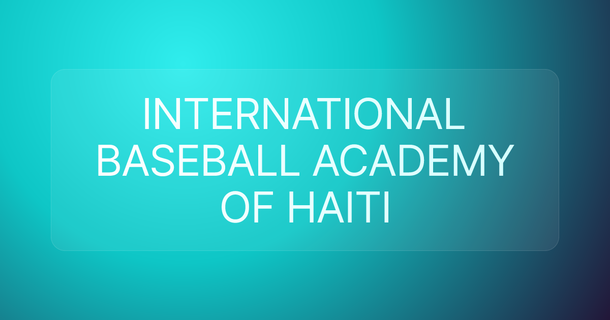 INTERNATIONAL BASEBALL ACADEMY OF HAITI