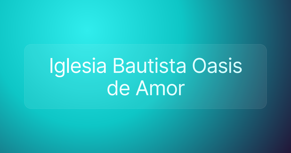 Iglesia Bautista Oasis de Amor