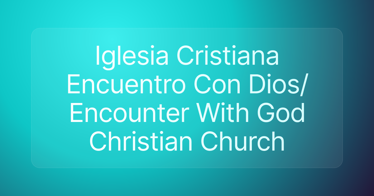 Iglesia Cristiana Encuentro Con Dios/ Encounter With God Christian Church