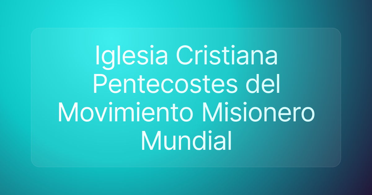 Iglesia Cristiana Pentecostes del Movimiento Misionero Mundial