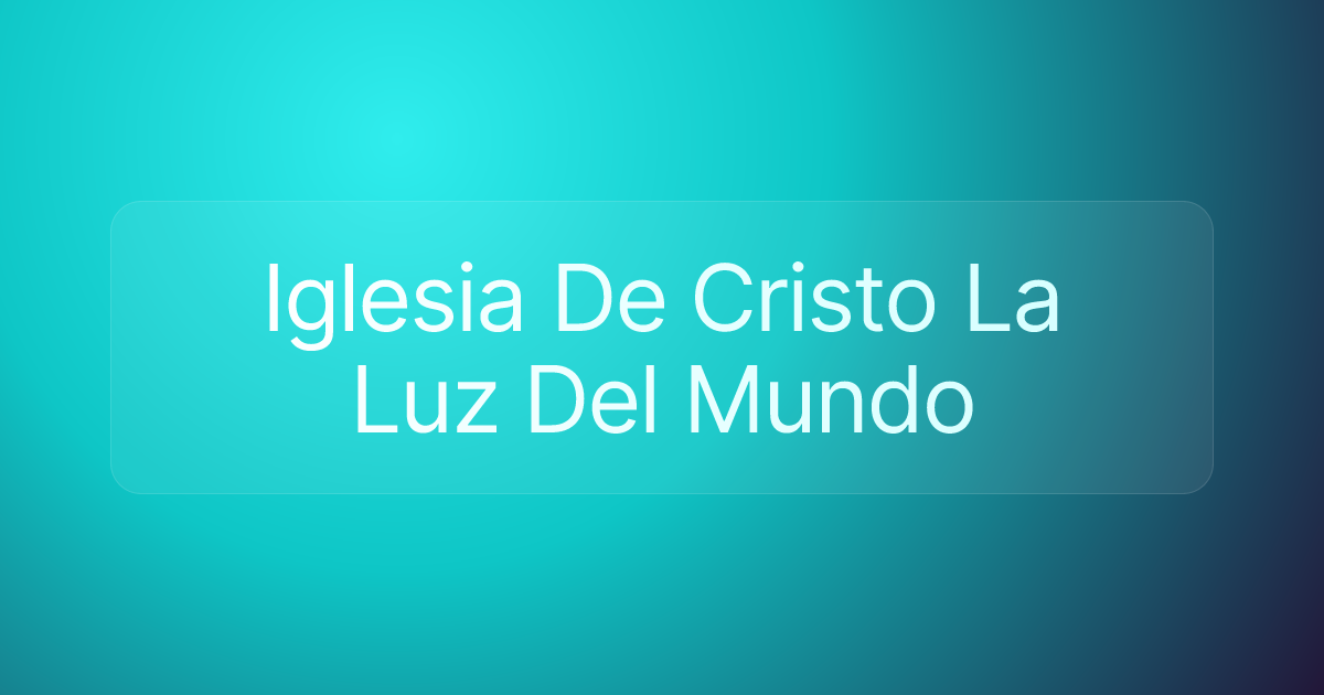 Iglesia De Cristo La Luz Del Mundo