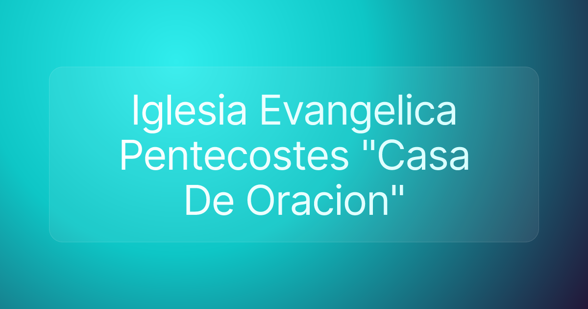 Iglesia Evangelica Pentecostes "Casa De Oracion"
