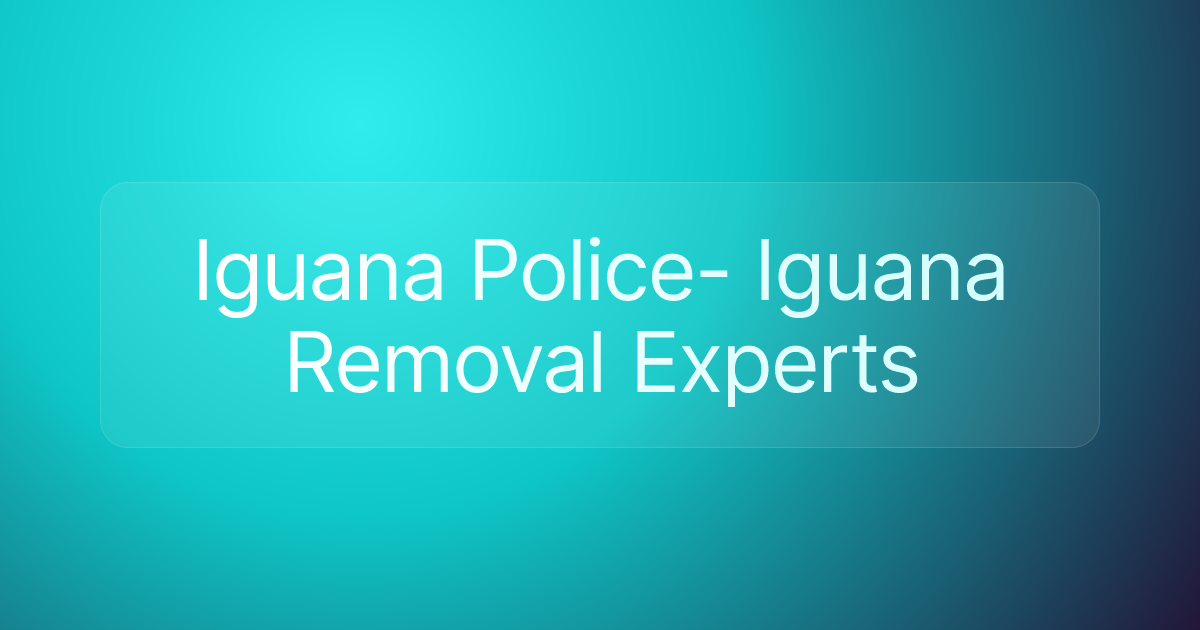 Iguana Police- Iguana Removal Experts