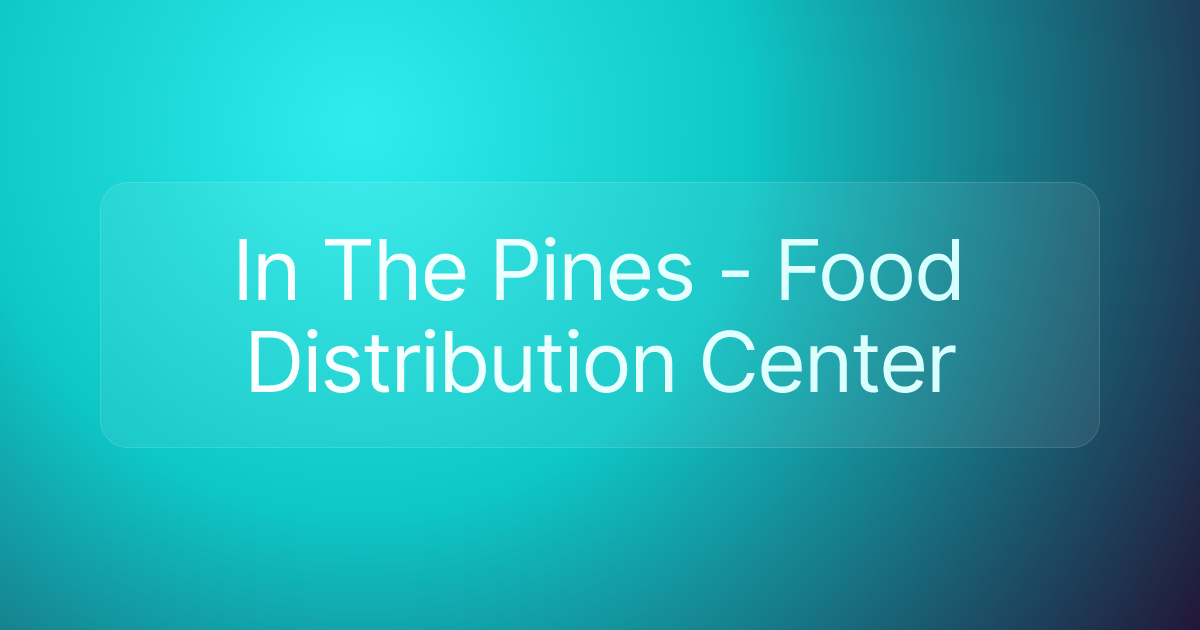 In The Pines - Food Distribution Center