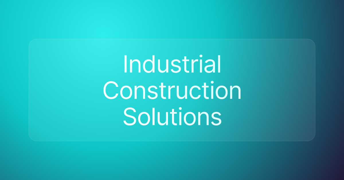Industrial Construction Solutions