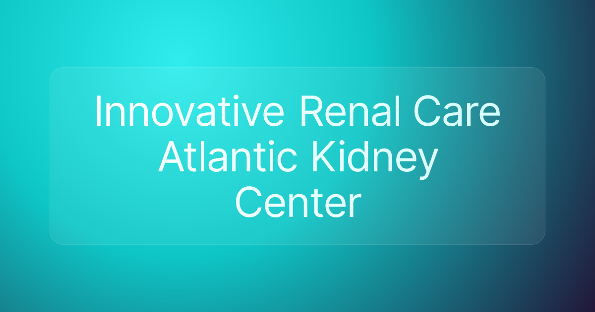 Innovative Renal Care Atlantic Kidney Center