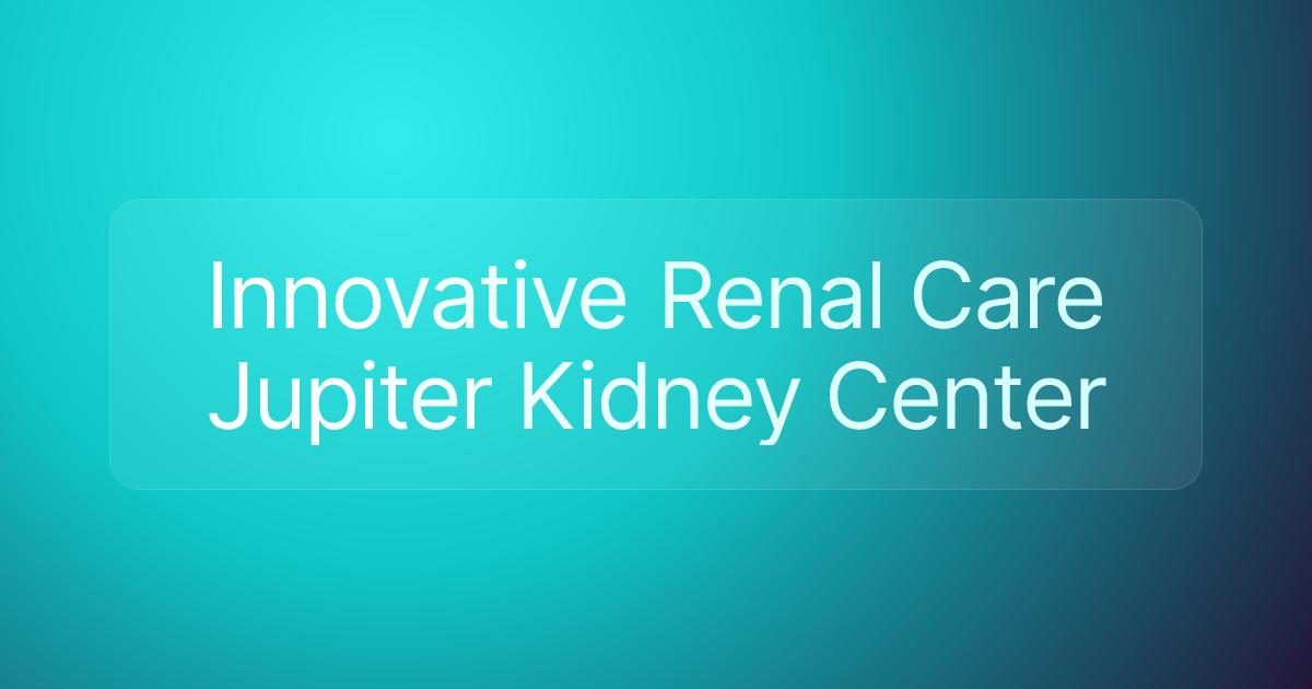 Innovative Renal Care Jupiter Kidney Center