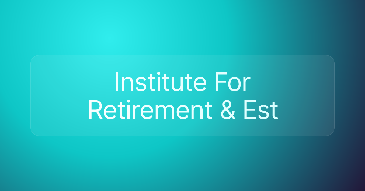 Institute For Retirement & Est