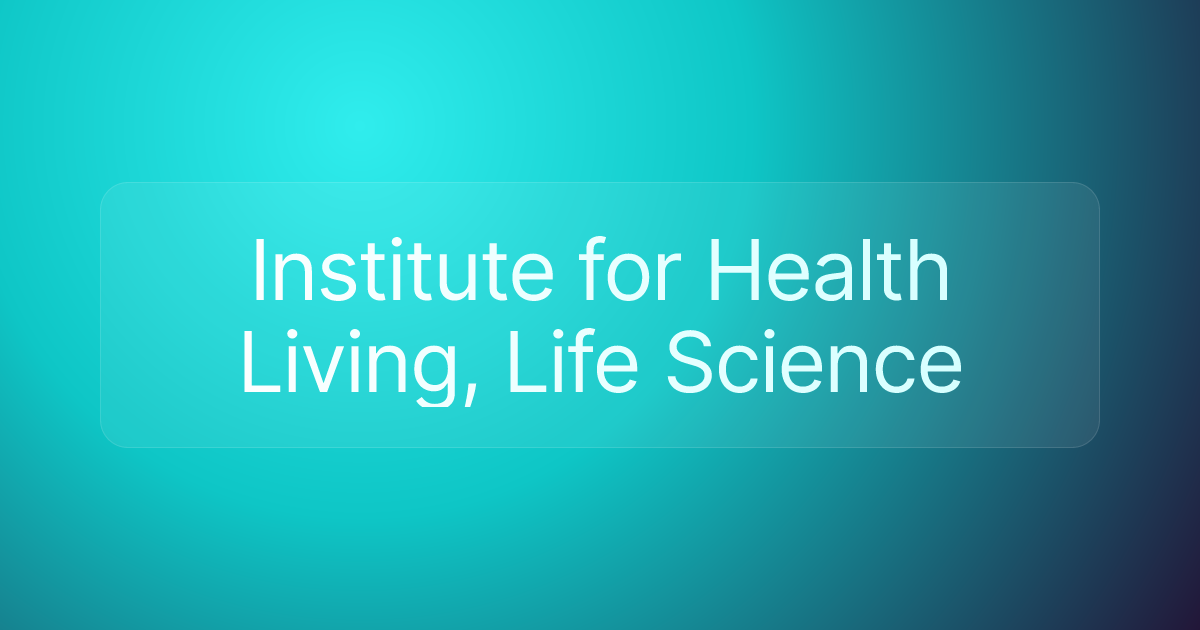 Institute for Health Living, Life Science