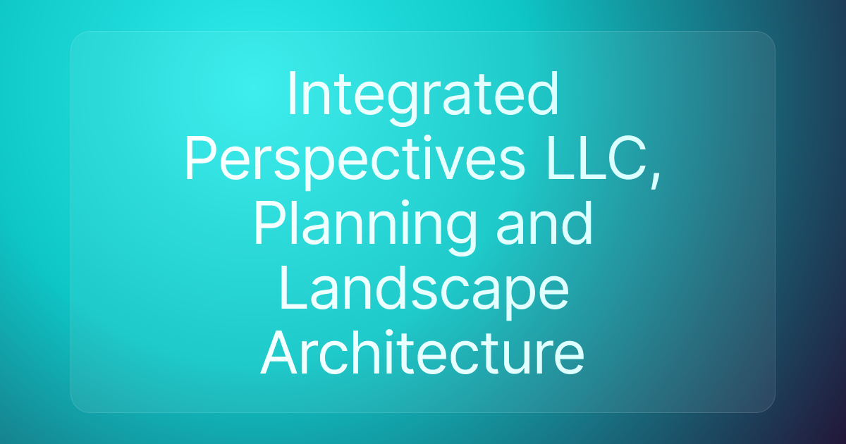 Integrated Perspectives LLC, Planning and Landscape Architecture