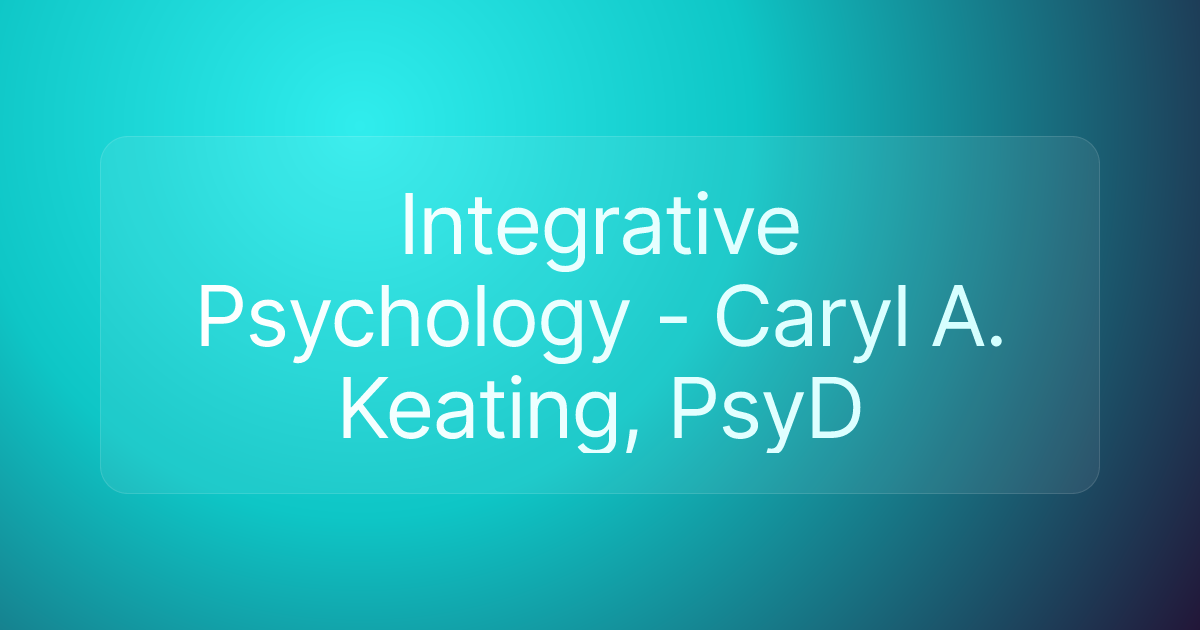 Integrative Psychology - Caryl A. Keating, PsyD