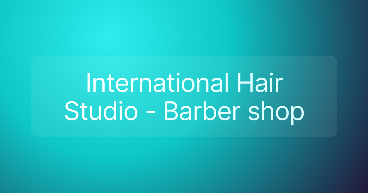 International Hair Studio - Barber shop