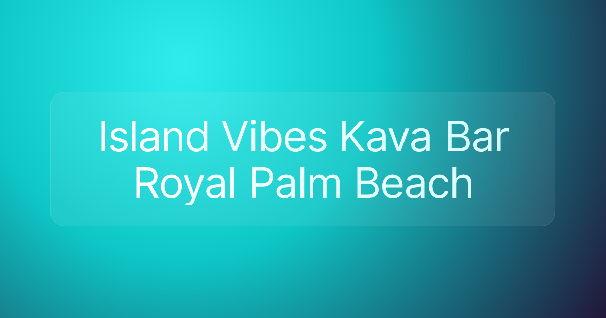 Island Vibes Kava Bar Royal Palm Beach