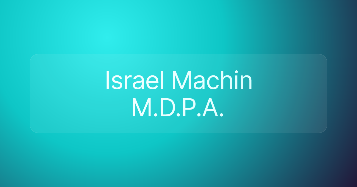 Israel Machin M.D.P.A.