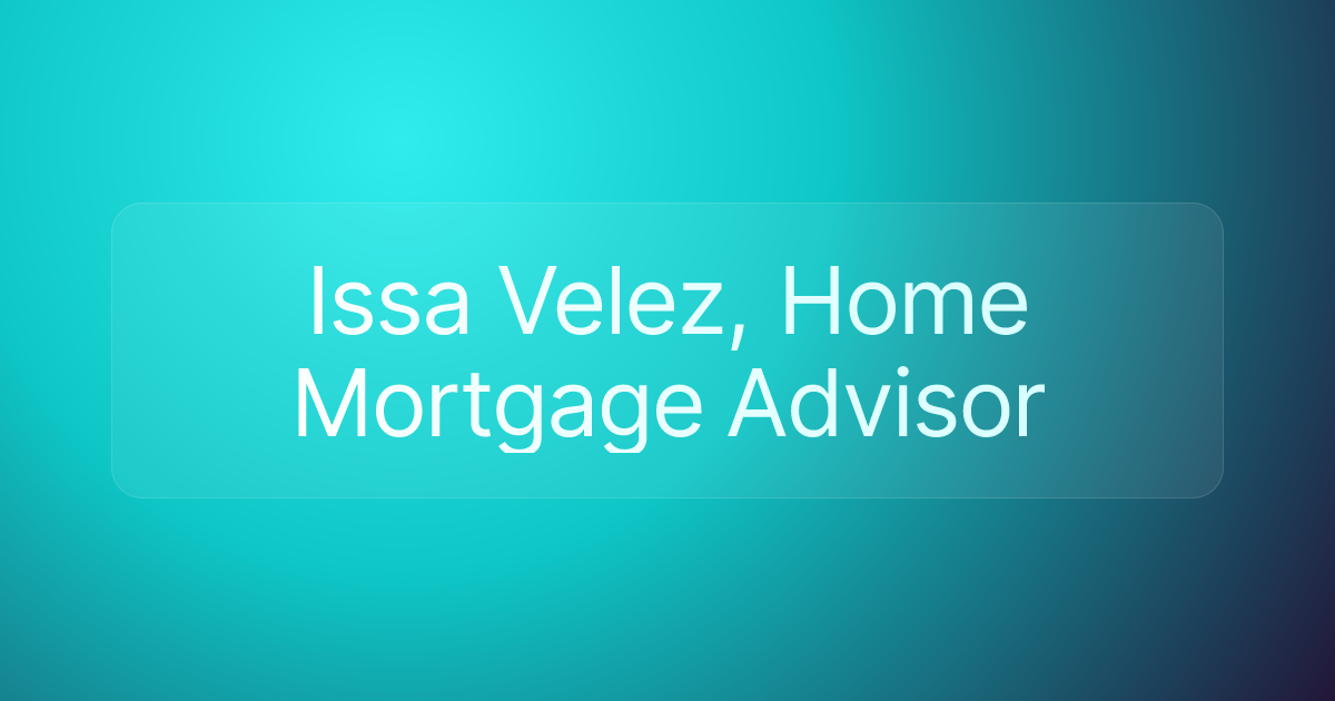 Issa Velez, Home Mortgage Advisor