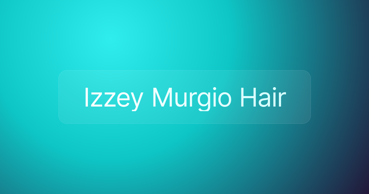 Izzey Murgio Hair