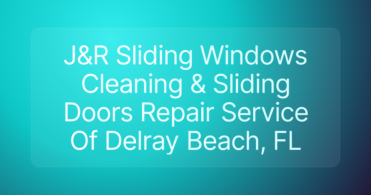 J&R Sliding Windows Cleaning & Sliding Doors Repair Service Of Delray Beach, FL
