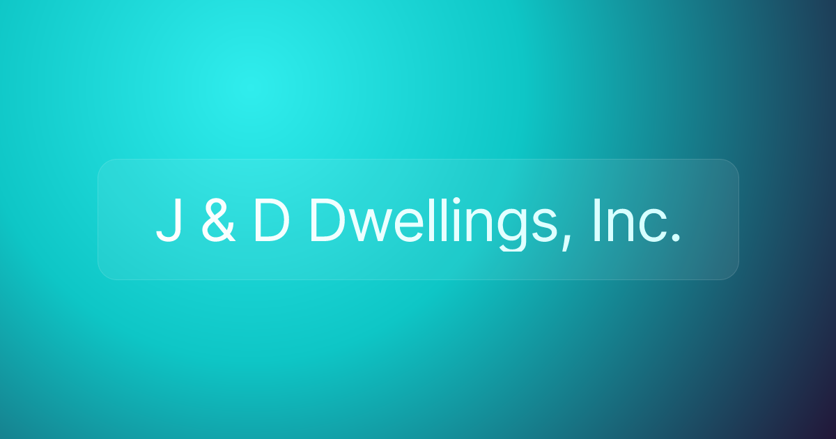 J & D Dwellings, Inc.