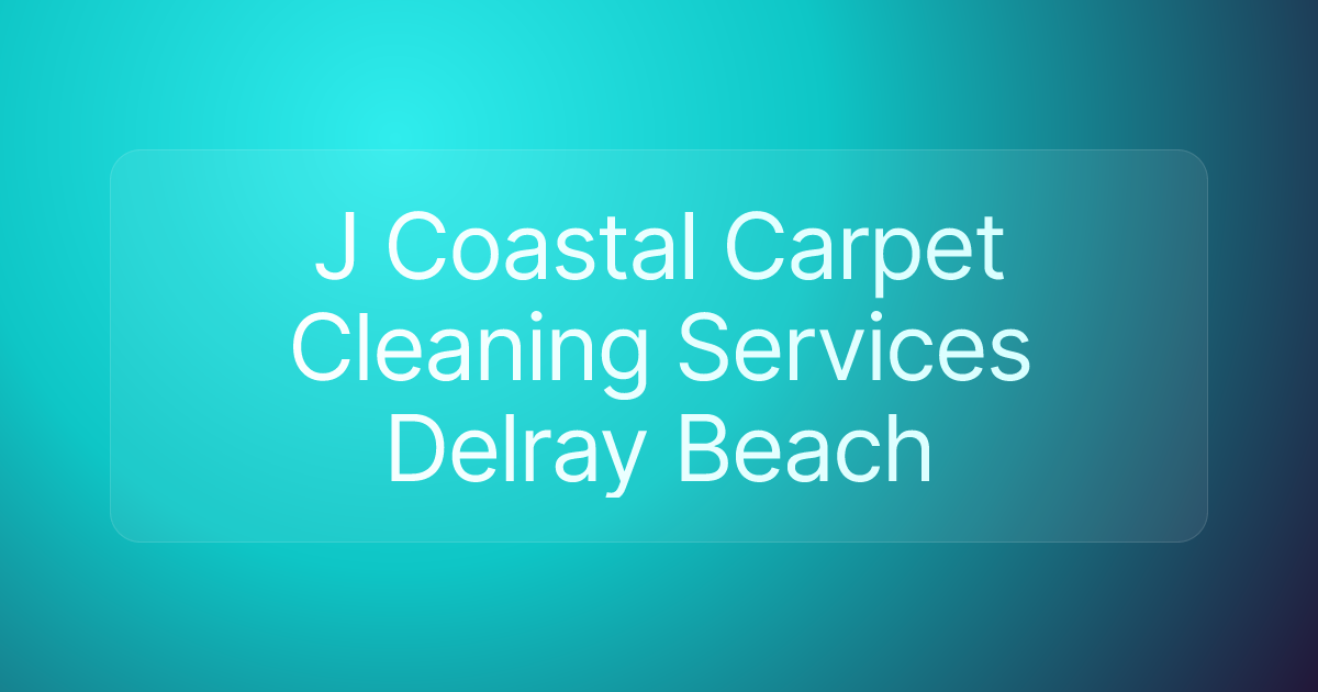 J Coastal Carpet Cleaning Services Delray Beach