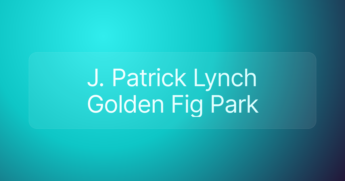 J. Patrick Lynch Golden Fig Park