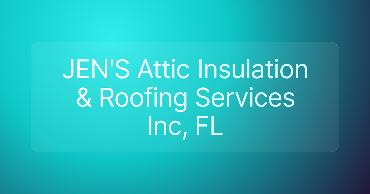 JEN'S Attic Insulation & Roofing Services Inc, FL